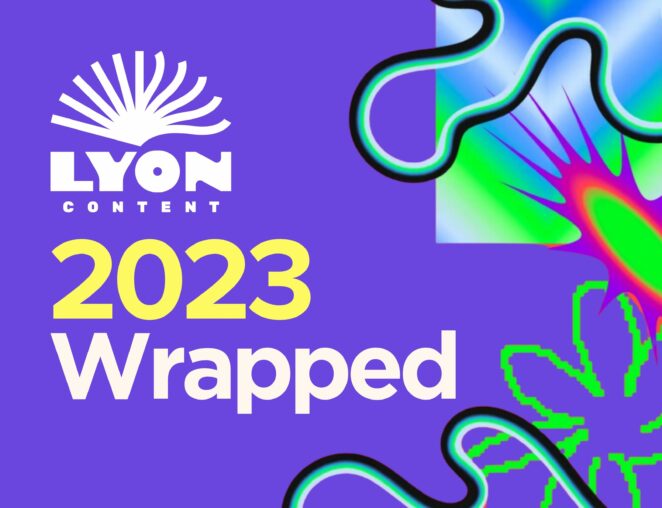 Lyon Content 2023 wrapped best case studies