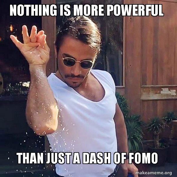 Meme of Salt Bae sprinkling salt with the words, “Nothing is more powerful than a dash of FOMO”